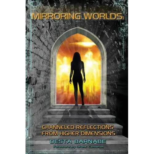 Mirroring Worlds: Channeled Reflections From Higher Dimensions