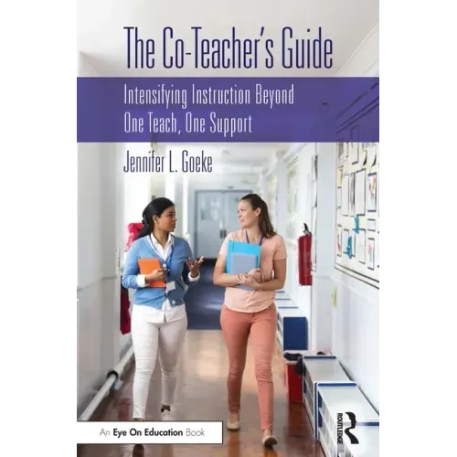 The Co-Teacher's Guide: Intensifying Instruction Beyond One Teach, One Support