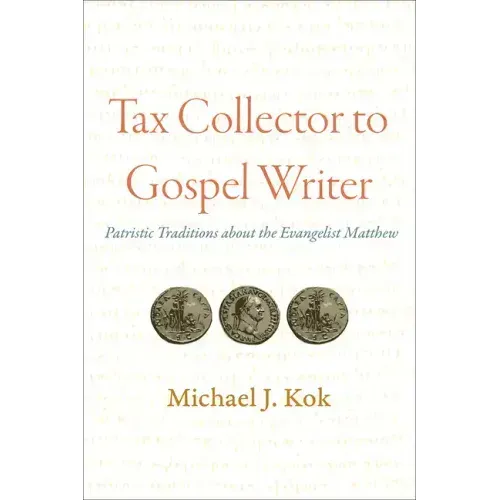 Tax Collector to Gospel Writer: Patristic Traditions about the Evangelist Matthew
