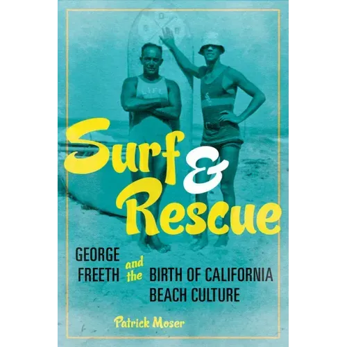 Surf and Rescue: George Freeth and the Birth of California Beach Culture
