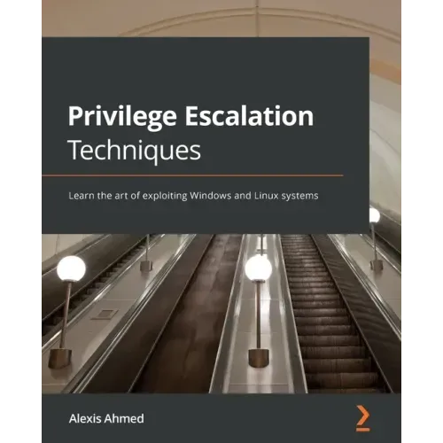 Privilege Escalation Techniques: Learn the art of exploiting Windows and Linux systems