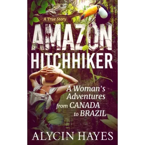 Amazon Hitchhiker: A Woman's Adventures from Canada to Brazil