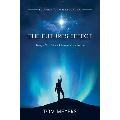 The Futures Efffect: Change Your Story, Change Y'our Future!