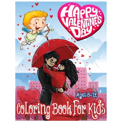 Happy Valentines Day Coloring Book for Kids Ages 8-12: An amazing Valentine Gift for Children and Young Kids with High Quality Image