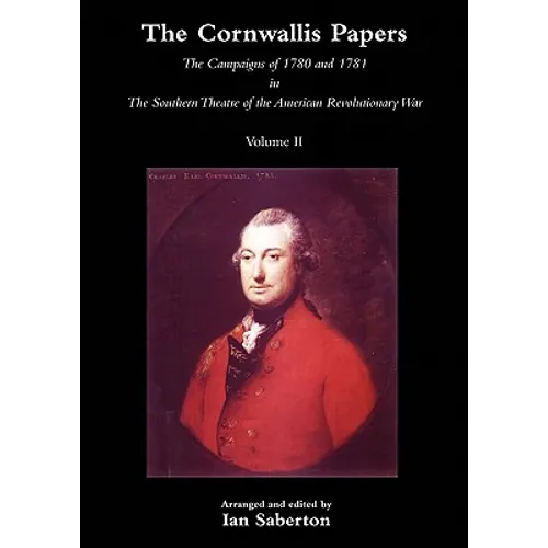Cornwallis Papersthe Campaigns of 1780 and 1781 in the Southern Theatre of the American Revolutionary War Vol 2