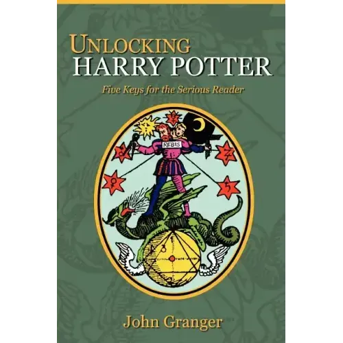Unlocking Harry Potter: Five Keys for the Serious Reader