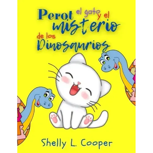 Perot el gato y el misterio de los dinosaurios imaginarios: Las historias de un gatito adorable