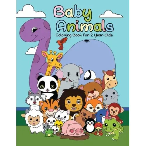 Baby Animals Coloring Book For 2 Years Old: First Big Book of Animal Coloring For Toddlers, Preschoolers and Kindergarten Students Educational Activit