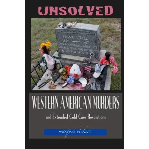 Unsolved Western American Murders and Extended Cold Case Resolutions: California, Oregon, Washington, Northern Idaho and Montana Murders