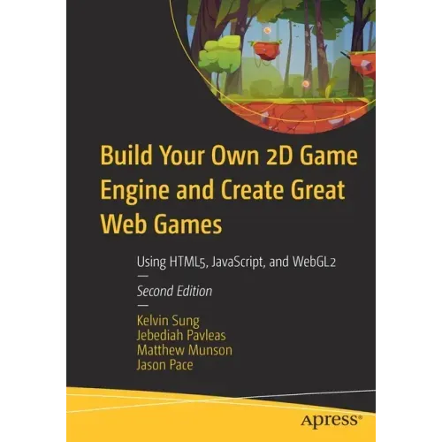 Build Your Own 2D Game Engine and Create Great Web Games: Using Html5, Javascript, and Webgl2