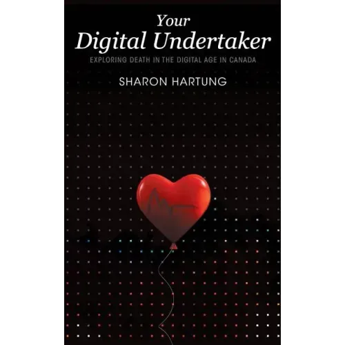 Your Digital Undertaker: Exploring Death in the Digital Age in Canada