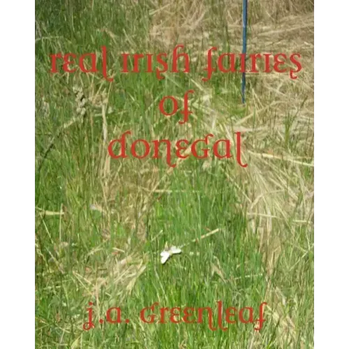 Real Irish Fairies of Donegal: Just Because You Don't Believe In Fairies Doesn't Mean They Don't Exist