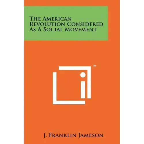 The American Revolution Considered As A Social Movement