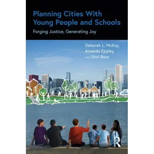 Planning Cities with Young People and Schools: Forging Justice, Generating Joy