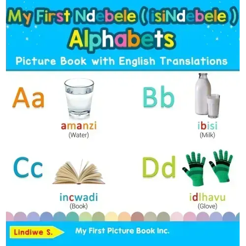 My First Ndebele ( isiNdebele ) Alphabets Picture Book with English Translations: Bilingual Early Learning & Easy Teaching Ndebele ( isiNdebele ) Book