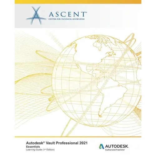 Autodesk Vault Professional 2021: Essentials: Autodesk Authorized Publisher