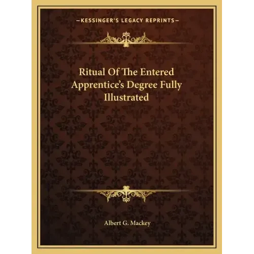 Ritual of the Entered Apprentice's Degree Fully Illustrated