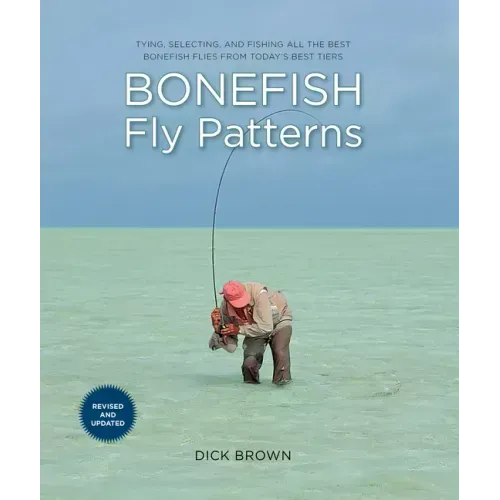 Bonefish Fly Patterns: Tying, Selecting, and Fishing All the Best Bonefish Flies from Today's Best Tiers