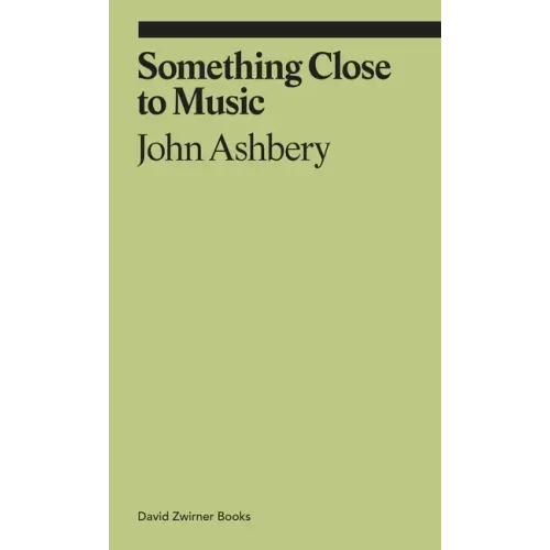 Something Close to Music: Late Art Writings, Poems, and Playlists