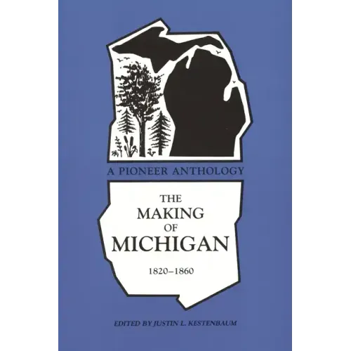 Making of Michigan, 1820-1860: A Pioneer Anthology