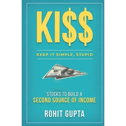 Ki$$: Stocks To Build A Second Source Of Income.: Keep It Simple, Stupid.