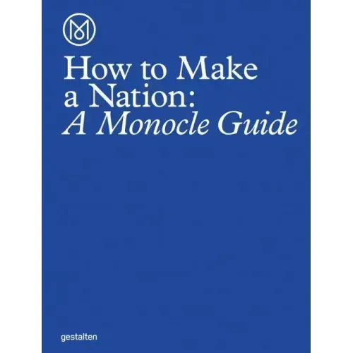 How to Make a Nation: A Monocle Guide