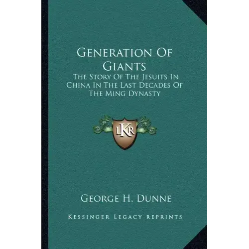 Generation of Giants: The Story of the Jesuits in China in the Last Decades of the Ming Dynasty