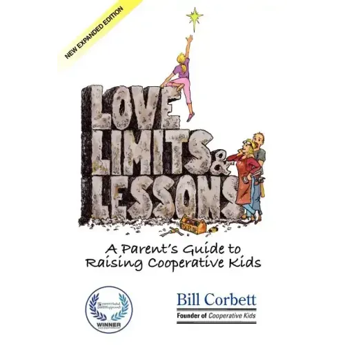 Love, Limits, & Lessons: Expanded Edition: A Parent's Guide to Raising Cooperative Kids