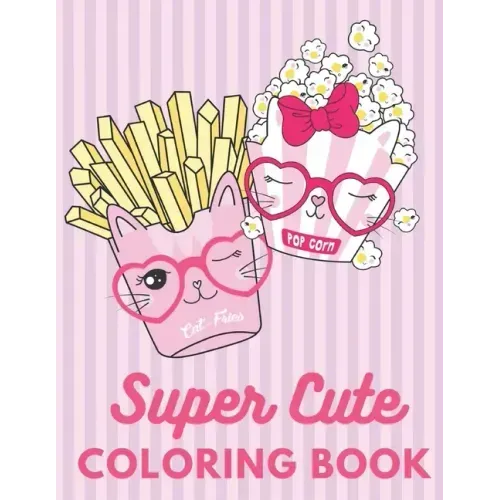 Super Cute Coloring Book: Relaxing Colouring Book for Girls, Cute Cats, Dogs, Bunnies, Unicorns Ages 4-8, 8-12, 12-16