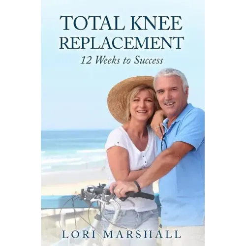 Total Knee Replacement: 12 Weeks to Success