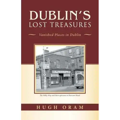Dublin's Lost Treasures: Vanished Places in Dublin