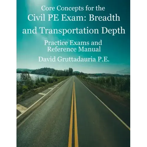 Civil PE Exam Breadth and Transportation Depth: Reference Manual, 80 Morning Civil PE, and 40 Transportation Depth Practice Problems