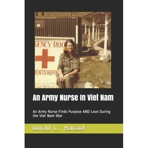 An Army Nurse In Viet Nam: An Army Nurse Finds Purpose AND Love During the Viet Nam War