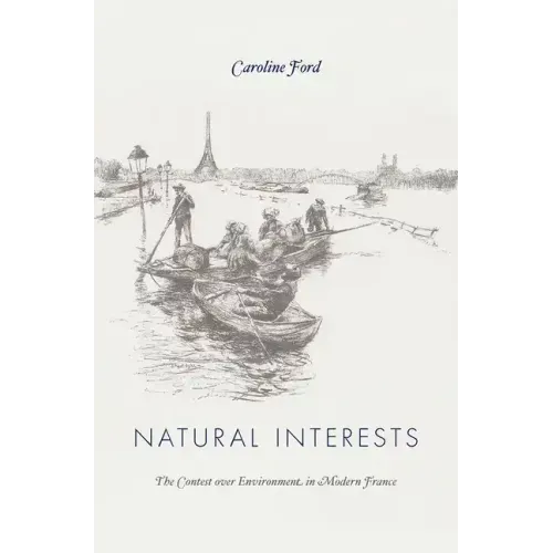 Natural Interests: The Contest Over Environment in Modern France