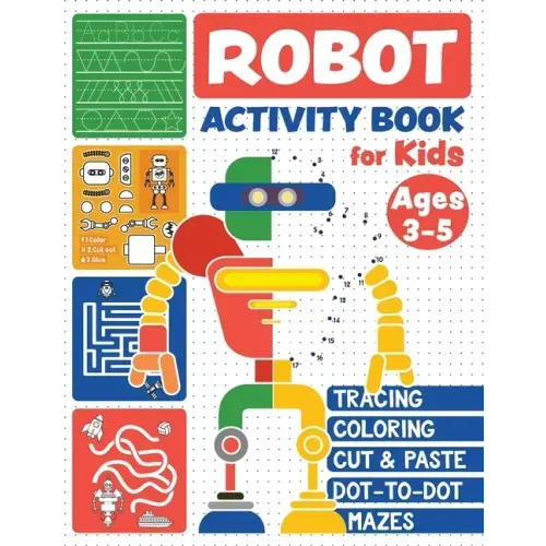 Robot Activity Book: Tracing Skills, Coloring, Cut and Paste, Dot-to-Dot and Mazes for Kids Ages 3-5