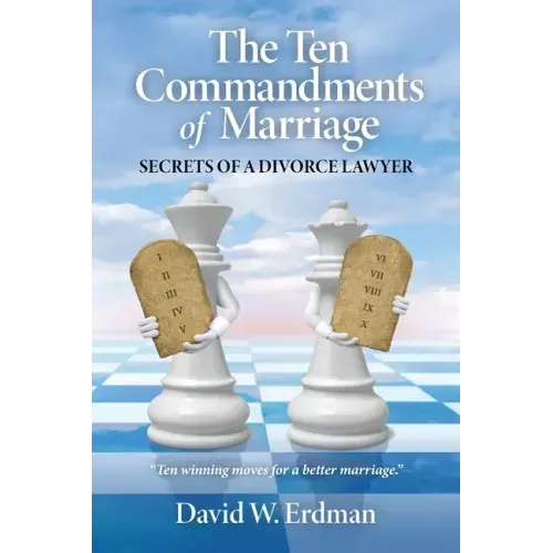 The Ten Commandments of Marriage: Secrets of a Divorce Lawyer