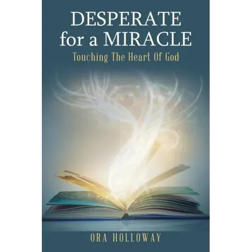 Desperate for a Miracle: Touching the Heart of God
