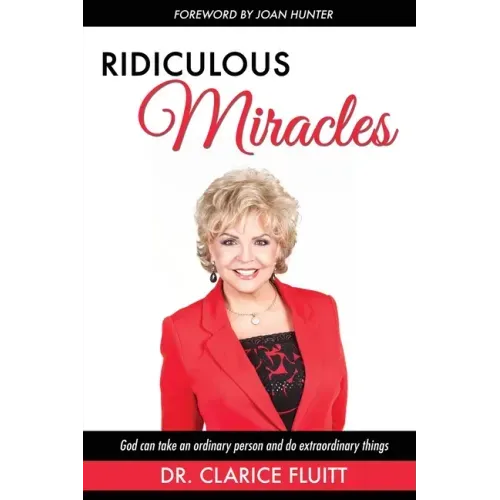 Ridiculous Miracles: God Can Take an Ordinary Person and Do Extraordinary Things