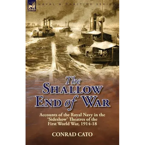 The Shallow End of War: Accounts of the Royal Navy in the 'Sideshow' Theatres of the First World War, 1914-18