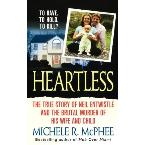 Heartless: The True Story of Neil Entwistle and the Cold Blooded Murder of His Wife and Child