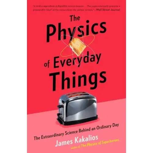 The Physics of Everyday Things: The Extraordinary Science Behind an Ordinary Day