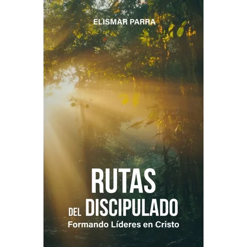 Rutas del discipulado: Formando líderes en Cristo
