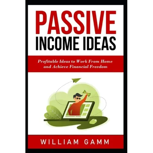 Passive Income Ideas: Profitable ideas to work from home and achieve financial freedom. Learn how to start a business with Blogging, Affilia