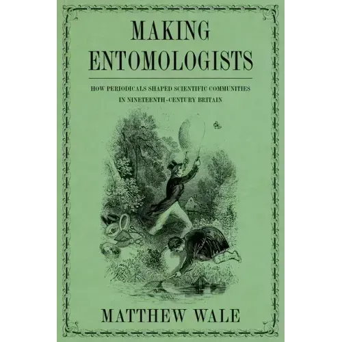 Making Entomologists: How Periodicals Shaped Scientific Communities in Nineteenth-Century Britain