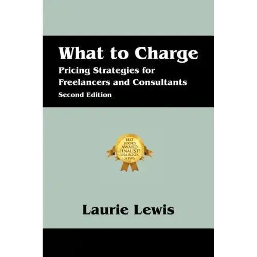 What to Charge: Pricing Strategies for Freelancers and Consultants