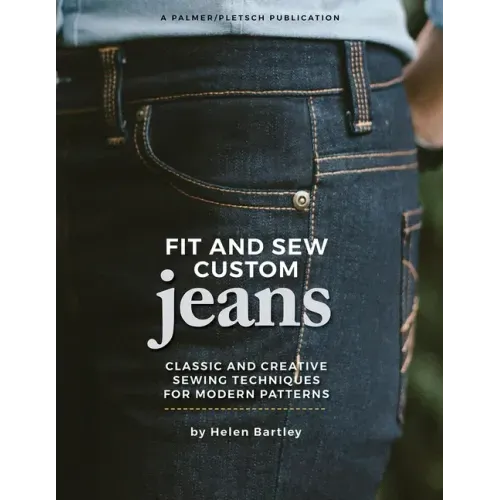 Fit and Sew Custom Jeans: Classic and Creative Sewing Techniques for Modern Patterns