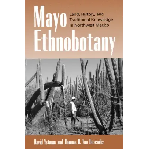 Mayo Ethnobotany: Land, History, and Traditional Knowledge in Northwest Mexico