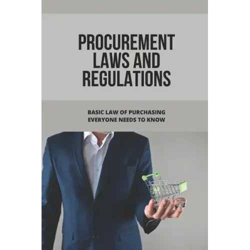 Procurement Laws And Regulations: Basic Law Of Purchasing Everyone Needs To Know: Contract Agreement