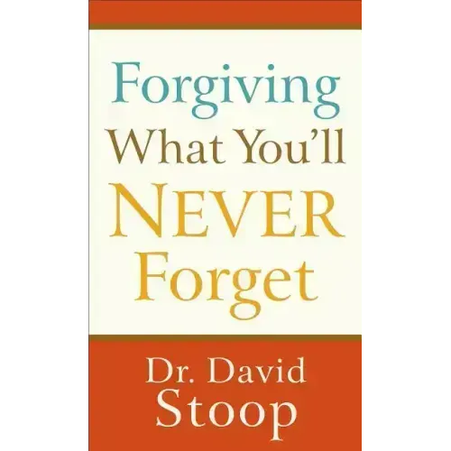 Forgiving What You'll Never Forget