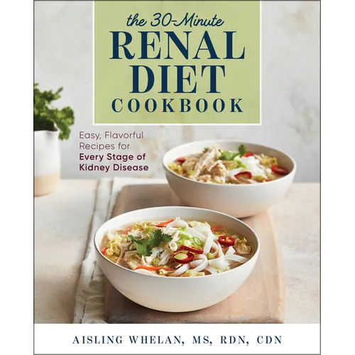 30-Minute Renal Diet Cookbook: Easy, Flavorful Recipes for Every Stage of Kidney Disease